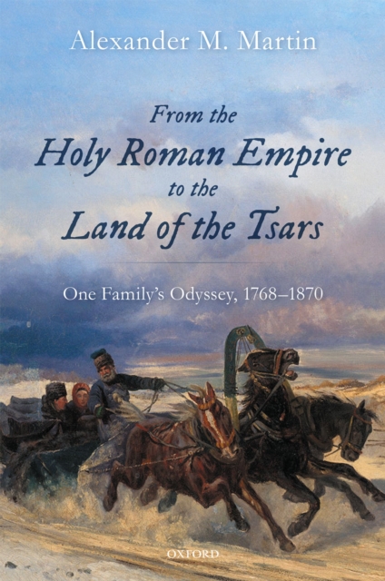 From the Holy Roman Empire to the Land of the Tsars : One Family's Odyssey, 1768-1870, PDF eBook
