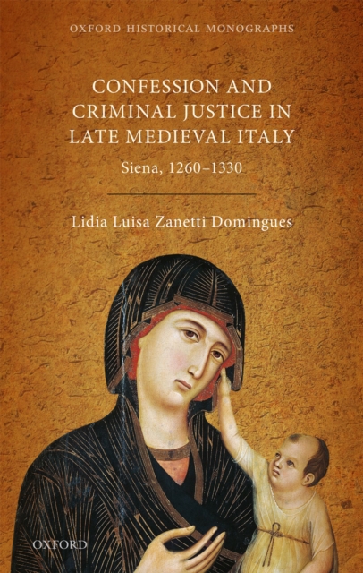 Confession and Criminal Justice in Late Medieval Italy : Siena, 1260-1330, PDF eBook