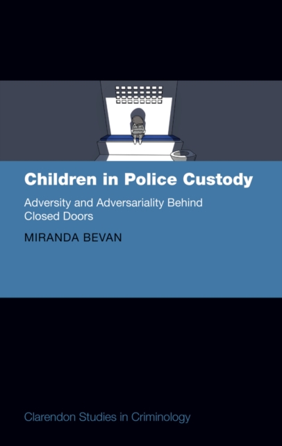 Children in Police Custody : Adversity and Adversariality Behind Closed Doors, EPUB eBook