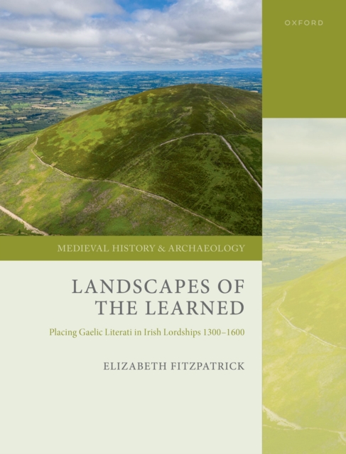 Landscapes of the Learned : Placing Gaelic Literati in Irish Lordships 1300-1600, PDF eBook