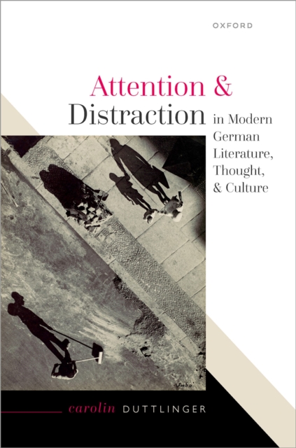 Attention and Distraction in Modern German Literature, Thought, and Culture, PDF eBook