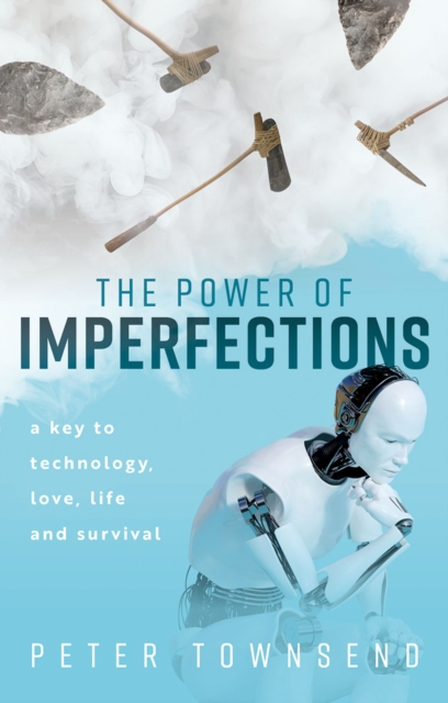 The Power of Imperfections : A Key to Technology, Love, Life and Survival, PDF eBook