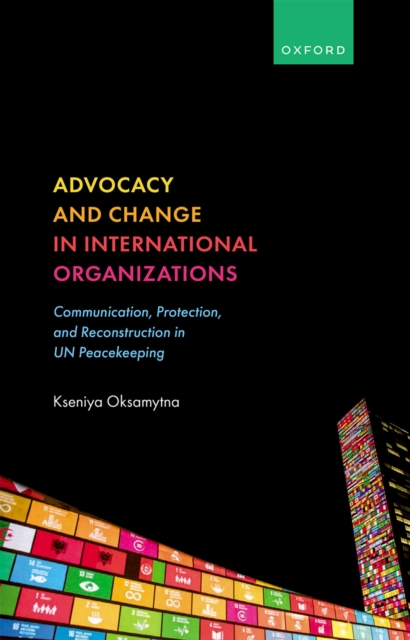 Advocacy and Change in International Organizations : Communication, Protection, and Reconstruction in UN Peacekeeping, PDF eBook