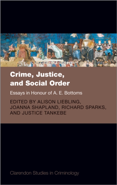Crime, Justice, and Social Order : Essays in Honour of A. E. Bottoms, PDF eBook