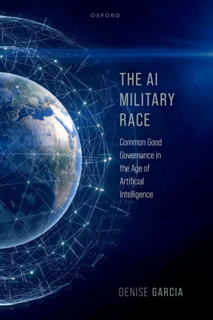 The AI Military Race : Common Good Governance in the Age of Artificial Intelligence, PDF eBook