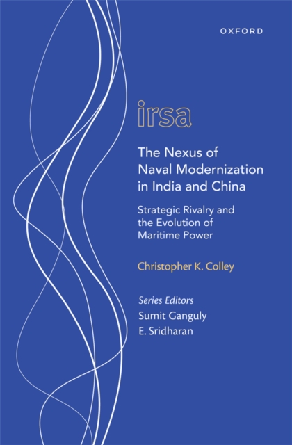 The Nexus of Naval Modernization in India and China : Strategic Rivalry and the Evolution of Maritime Power, EPUB eBook
