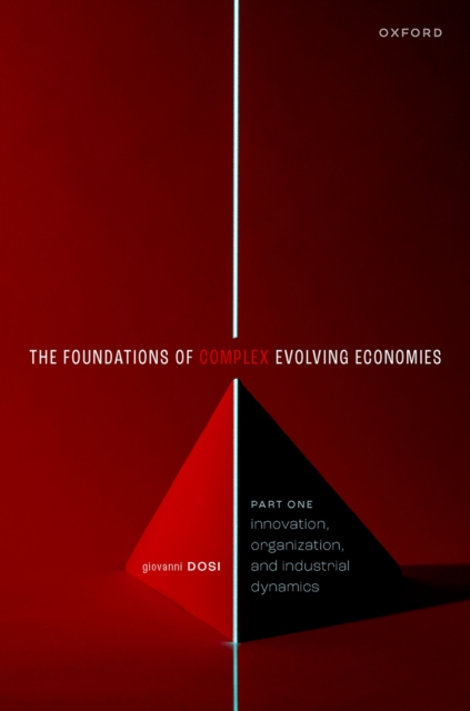The Foundations of Complex Evolving Economies : Part One: Innovation, Organization, and Industrial Dynamics, PDF eBook
