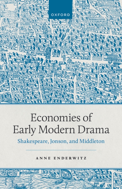 Economies of Early Modern Drama : Shakespeare, Jonson, and Middleton, PDF eBook