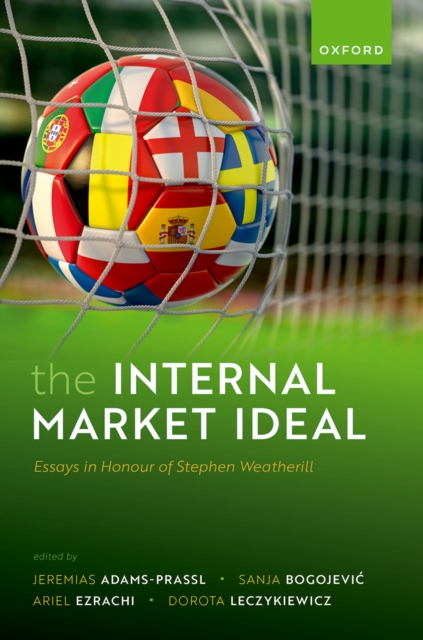 The Internal Market Ideal : Essays in Honour of Stephen Weatherill, EPUB eBook