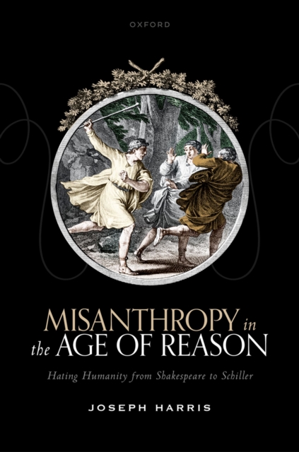 Misanthropy in the Age of Reason : Hating Humanity from Shakespeare to Schiller, PDF eBook