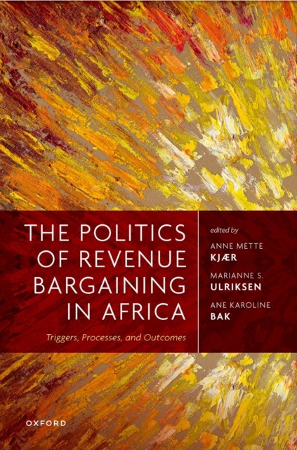 The Politics of Revenue Bargaining in Africa : Triggers, Processes, and Outcomes, EPUB eBook