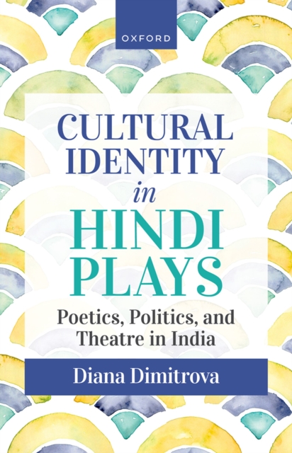 Cultural Identity in Hindi Plays : Poetics, Politics, and Theatre in India, EPUB eBook