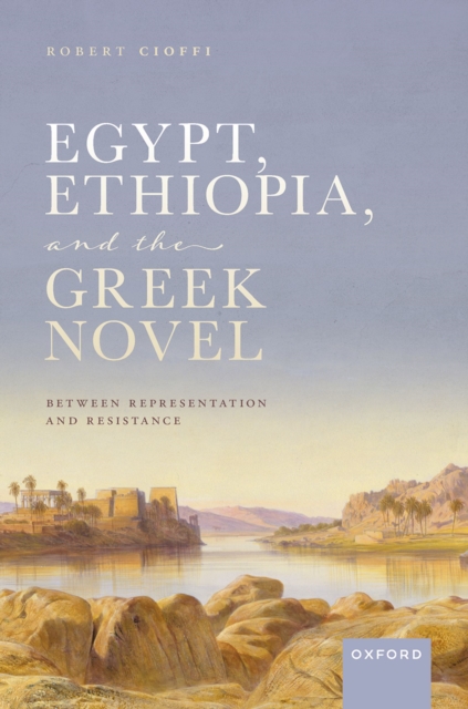 Egypt, Ethiopia, and the Greek Novel : Between Representation and Resistance, EPUB eBook