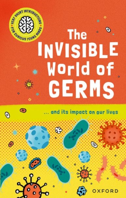 Very Short Introductions for Curious Young Minds: The Invisible World of Germs, Paperback / softback Book