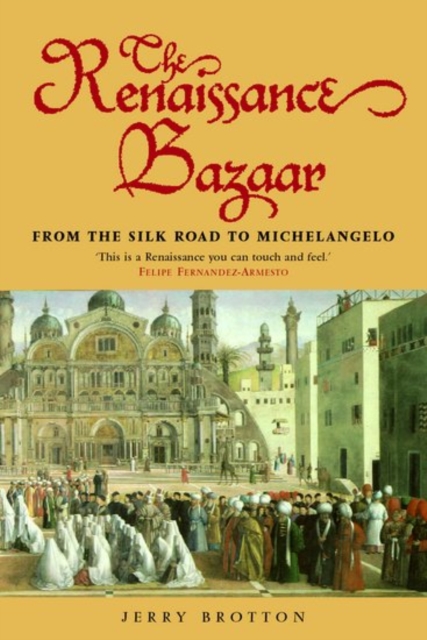 The Renaissance Bazaar : from the Silk Road to Michelangelo, Paperback / softback Book