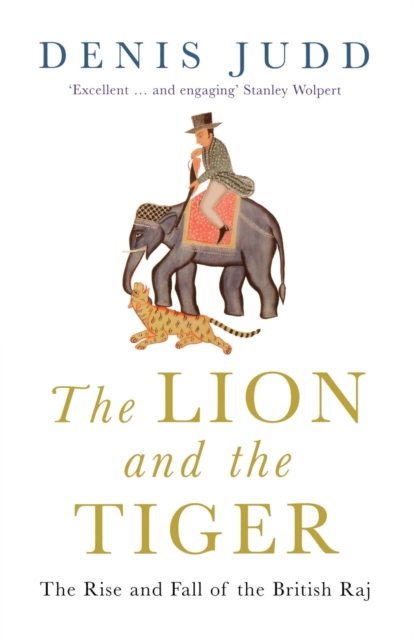 The Lion and the Tiger : The Rise and Fall of the British Raj, 1600-1947, Paperback / softback Book