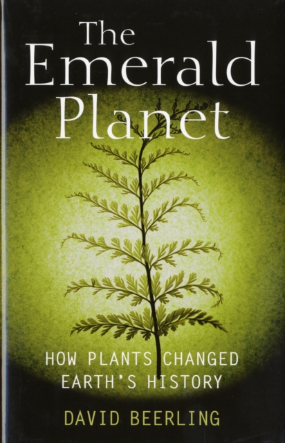 The Emerald Planet : How plants changed Earth's history, Hardback Book
