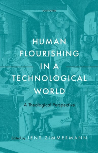 Human Flourishing in a Technological World : A Theological Perspective, Hardback Book