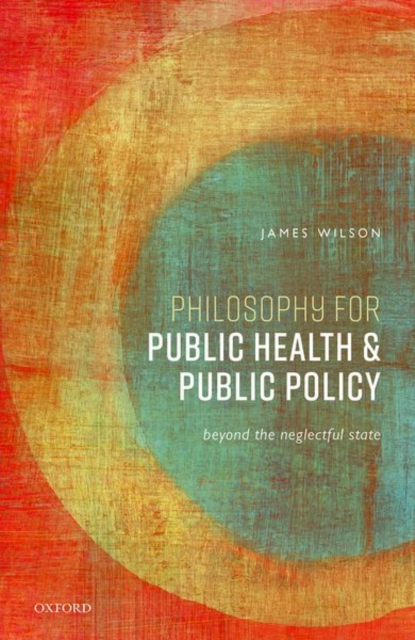 Philosophy for Public Health and Public Policy : Beyond the Neglectful State, Hardback Book