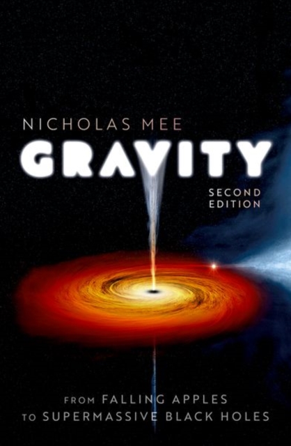 Gravity: From Falling Apples to Supermassive Black Holes, Hardback Book