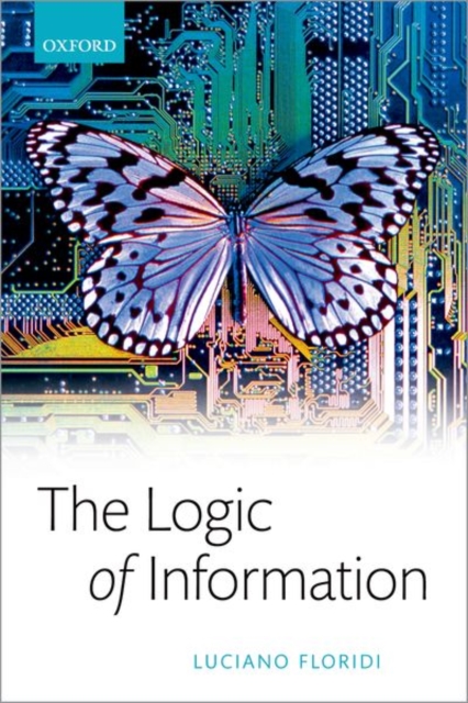 The Logic of Information : A Theory of Philosophy as Conceptual Design, Paperback / softback Book