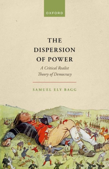 The Dispersion of Power : A Critical Realist Theory of Democracy, Hardback Book