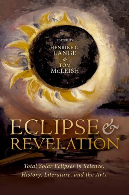 Eclipse and Revelation : Total Solar Eclipses in Science, History, Literature, and the Arts, Hardback Book