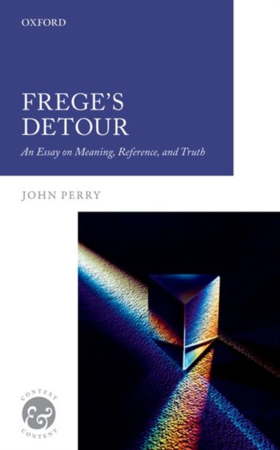 Frege's Detour : An Essay on Meaning, Reference, and Truth, Paperback / softback Book