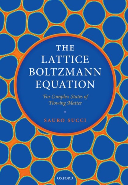 The Lattice Boltzmann Equation: For Complex States of Flowing Matter, Paperback / softback Book
