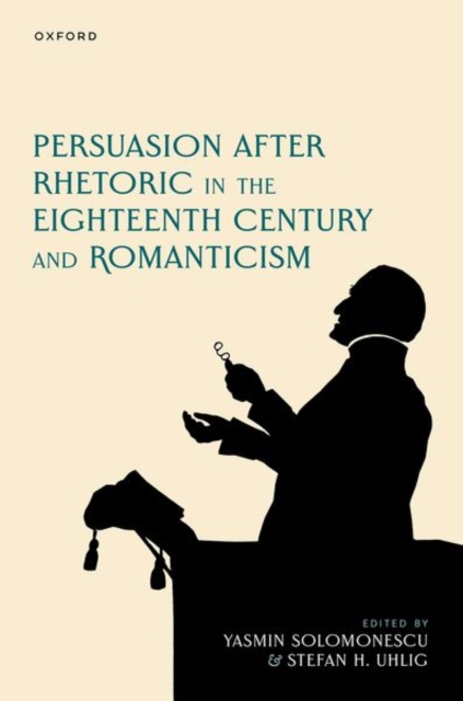 Persuasion after Rhetoric in the Eighteenth Century and Romanticism, Hardback Book