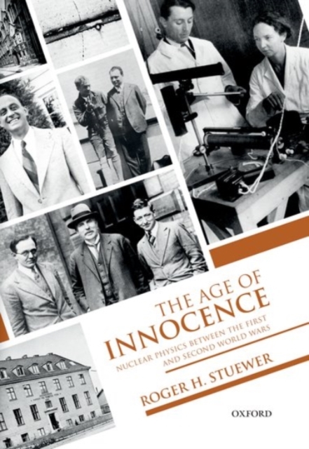 The Age of Innocence : Nuclear Physics between the First and Second World Wars, Paperback / softback Book