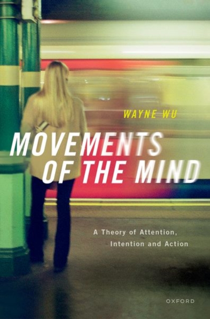 Movements of the Mind : A Theory of Attention, Intention and Action, Hardback Book
