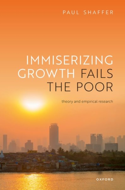 Immiserizing Growth Fails the Poor : Theory and Empirical Research, Hardback Book