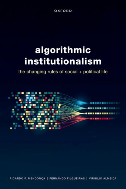 Algorithmic Institutionalism : The Changing Rules of Social and Political Life, Hardback Book