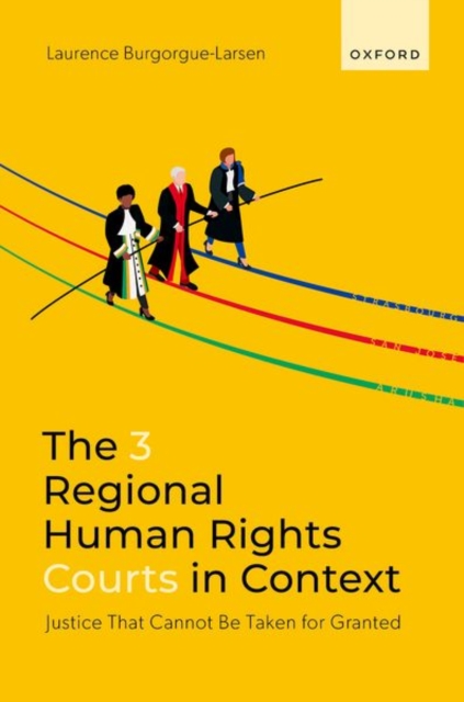 The 3 Regional Human Rights Courts in Context : Justice That Cannot Be Taken for Granted, Hardback Book