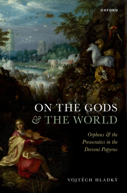 On the Gods and the World : Orpheus and the Presocratics in the Derveni Papyrus, PDF eBook