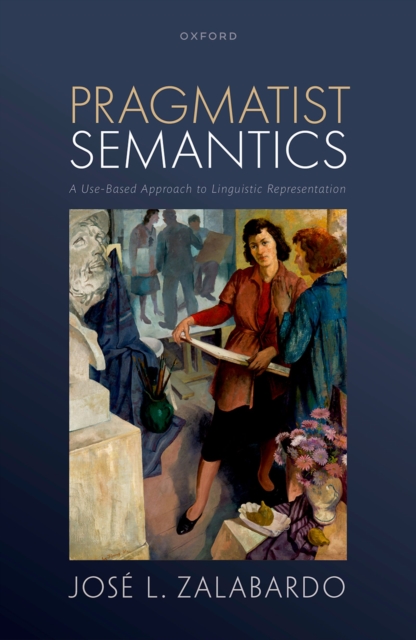 Pragmatist Semantics : A Use-Based Approach to Linguistic Representation, PDF eBook