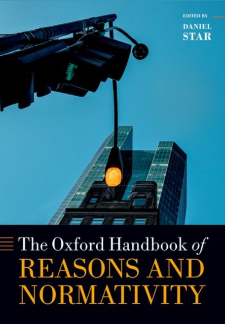 Oxford Handbook of Reasons and Normativity, Paperback / softback Book