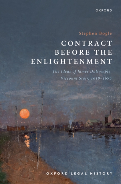Contract Before the Enlightenment : The Ideas of James Dalrymple, Viscount Stair, 1619-1695, PDF eBook