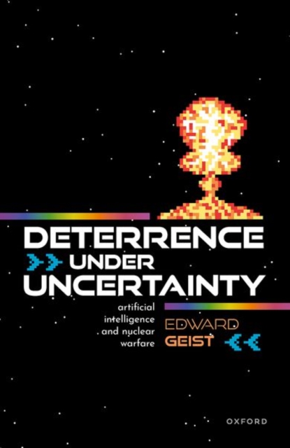 Deterrence under Uncertainty: : Artificial Intelligence and Nuclear Warfare, Hardback Book