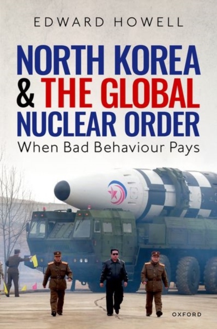 North Korea and the Global Nuclear Order : When Bad Behaviour Pays, Hardback Book