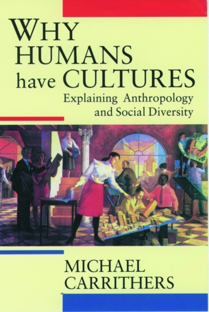 Why Humans Have Cultures : Explaining Anthropology and Social Diversity, Paperback / softback Book