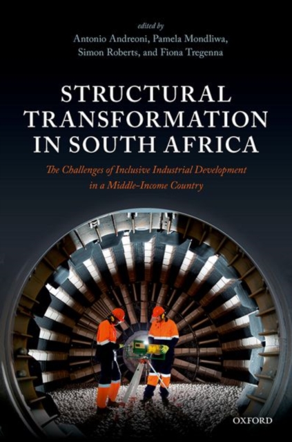 Structural Transformation in South Africa : The Challenges of Inclusive Industrial Development in a Middle-Income Country, Hardback Book