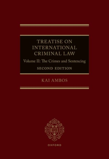 Treatise on International Criminal Law : Volume II: The Crimes and Sentencing, Hardback Book