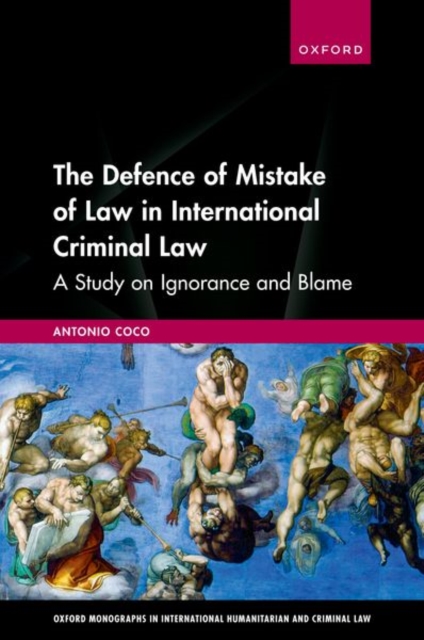 The Defence of Mistake of Law in International Criminal Law : A Study on Ignorance and Blame, Hardback Book