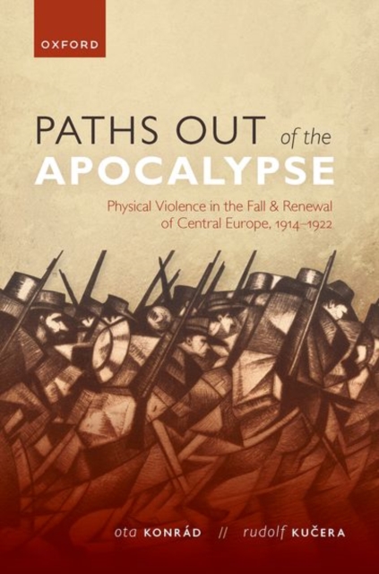Paths out of the Apocalypse : Physical Violence in the Fall and Renewal of Central Europe, 1914-1922, Hardback Book