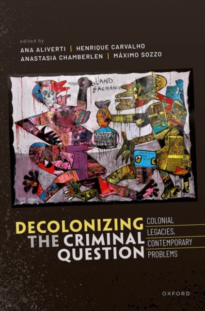 Decolonizing the Criminal Question : Colonial Legacies, Contemporary Problems, Hardback Book