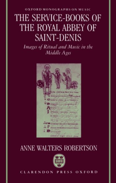 The Service-Books of the Royal Abbey of Saint-Denis : Images of Ritual and Music in the Middle Ages, Hardback Book