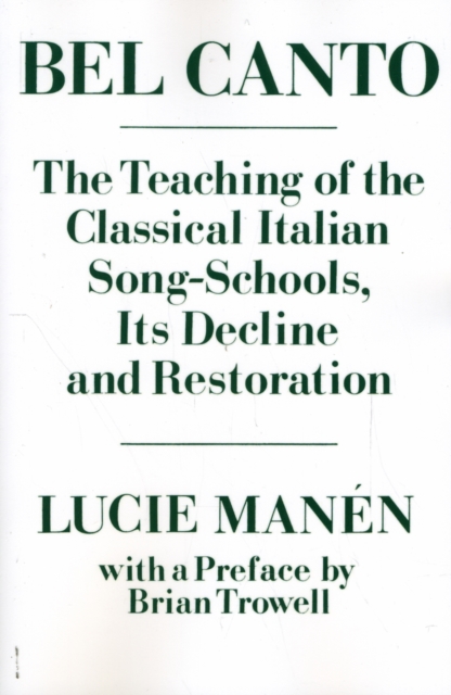 Bel Canto : The Teaching of the Classical Italian Song-Schools, Its Decline and Restoration, Paperback / softback Book
