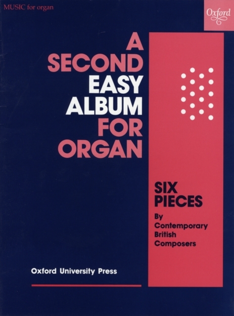 A Second Easy Album for Organ : Six pieces by contemporary British composers, Sheet music Book